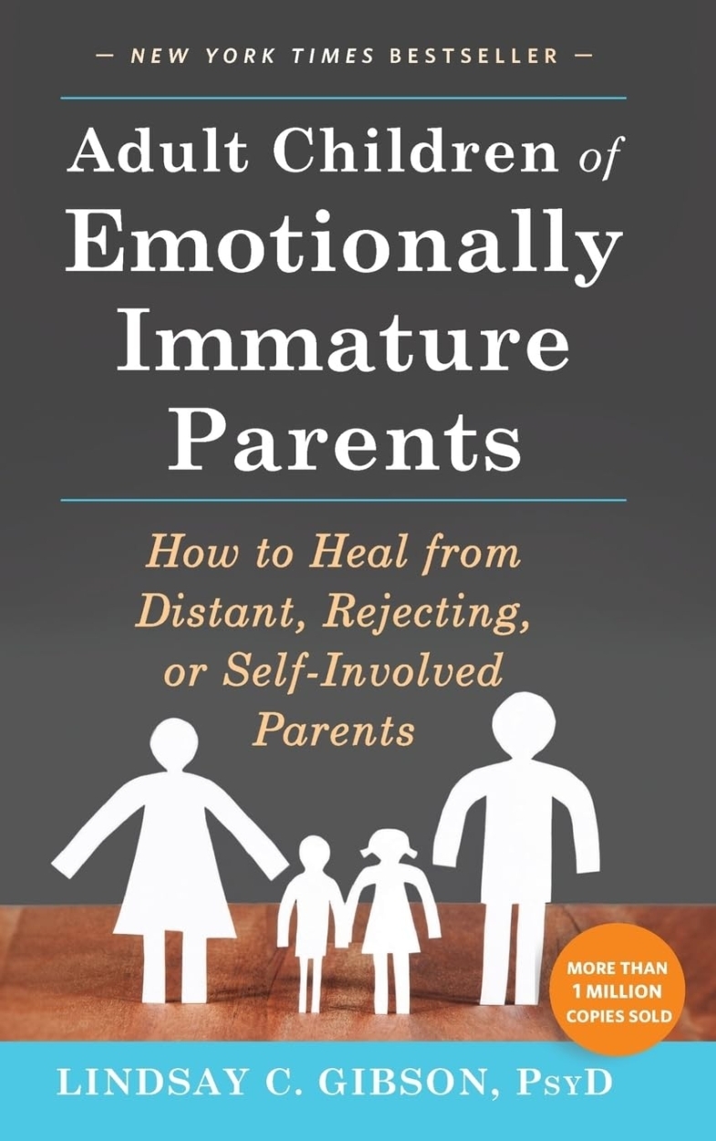 Adult Children of Emotionally Immature Parents by Lindsay C. Gibson