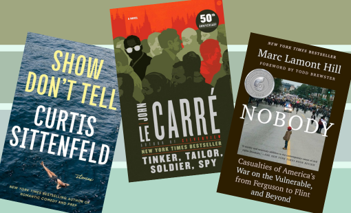 Green striped background featuring three book covers: Show Don't Tell by Curtis Sittenfeld; Tinker Tailor Soldier Spy by John LeCarre; and Nobody by Marc Lamont Hill